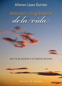 DESCUBRIR LA GRANDEZA DE LA VIDA. UNA VIA DE ASCENSO A LA MADUREZ PERSONAL | 9788433022875 | LOPEZ QUINTAS,ALFONSO