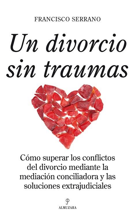 UN DIVORCIO SIN TRAUMAS. COMO SUPERAR LOS CONFLICTOS DEL DIVORCIO MEDIANTE LA MEDIACION CONCILIADORA Y LAS SOLUCIONES EXTRAJUDICIALES | 9788492573301 | SERRANO,FRANCISCO