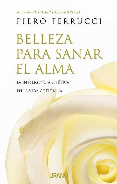 BELLEZA PARA SANAR EL ALMA. LA INTELIGENCIA ESTETICA EN LA VIDA COTIDIANA | 9788479536930 | FERRUCCI,PIERO