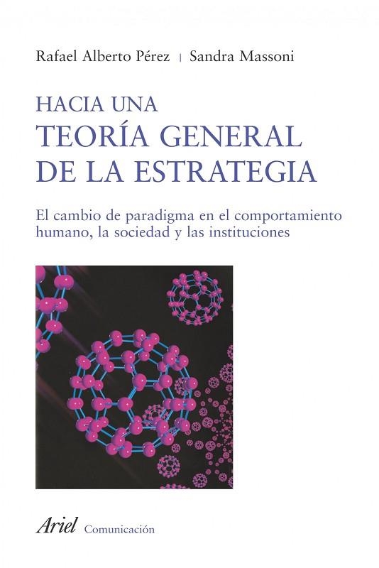 HACIA UNA TEORIA GENERAL DE LA ESTRATEGIA. EL CAMBIO DE PARADIGMA EN EL COMPORTAMIENTO HUMANO, LA SOCIEDAD Y LAS INSTITUCIONES | 9788434413108 | PEREZ,RAFAEL ALBERTO MASSONI,SANDRA