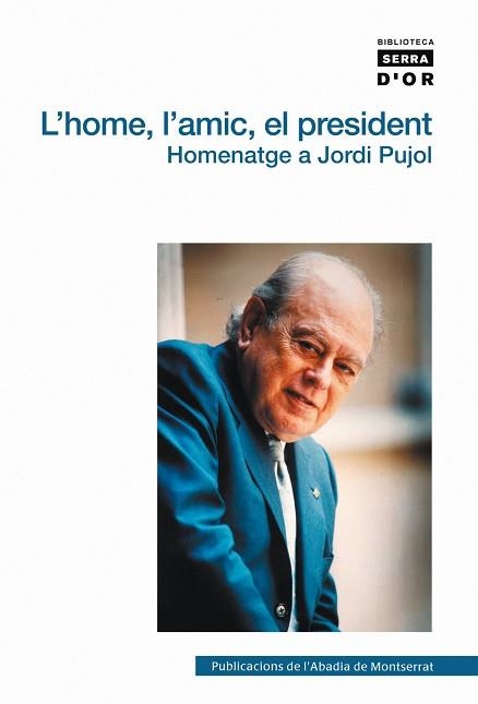 HOME L.AMIC EL PRESIDENT. HOMENATGE A JORDI PUJOL. LA FORMACIO D,UN DIRIGENT POLITIC | 9788498830811 | VVAA