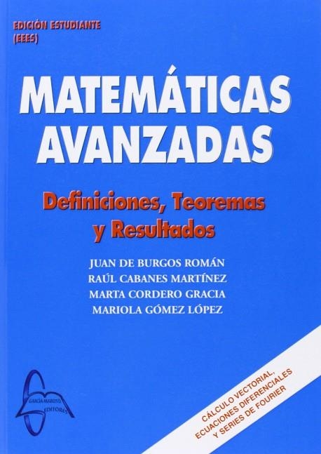 MATEMATICAS AVANZADAS. DEFINICIONES, TEOREMAS Y RESULTADOS | 9788493671259 | BURGOS ROMAN,JUAN DE CORDERO GRACIA,MARTA GOMEZ LOPEZ,MARIOLA CABANES MARTINEZ,RAUL