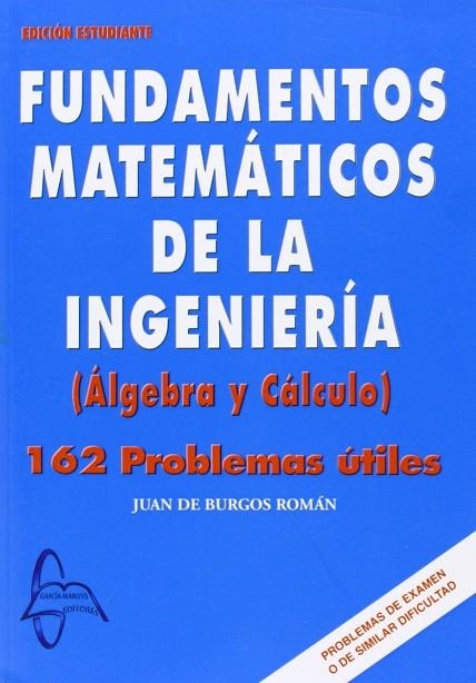 FUNDAMENTOS MATEMATICOS DE LA INGENIERIA (ALGEBRA Y CALCULO). 162 PROBLEMAS UTILES | 9788493671235 | BURGOS ROMAN,JUAN DE