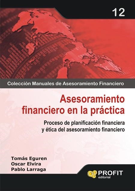 ASESORAMIENTO FINANCIERO EN LA PRACTICA. PROCESO DE PLANIFICACION FINANCIERA Y ETICA DEL ASESORAMIENTO FINANCIERO | 9788496998773 | ELVIRA,OSCAR LARRAGA,PABLO EGUREN,TOMAS