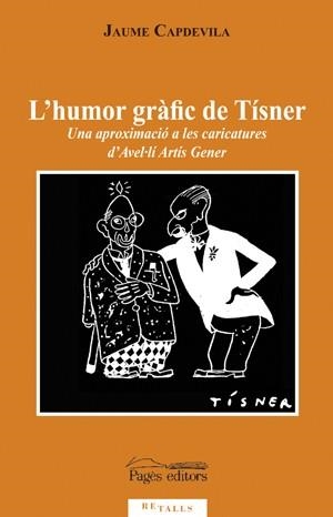 HUMOR GRAFIC DE TISNER. UNA APROXIMACIO A LES CARICATURES D´AVELI ARTIS GENER | 9788497797207 | CAPDEVILA,JAUME