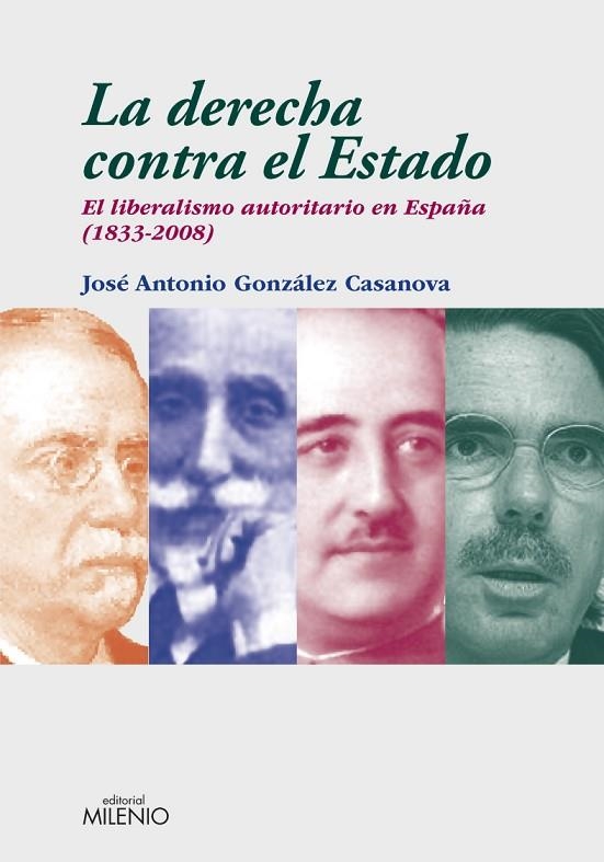 DERECHA CONTRA EL ESTADO. EL LIBERALISMO AUTORITARIO EN ESPAÑA (1833-2008) | 9788497432856 | GONZALEZ CASANOVA,J.A.