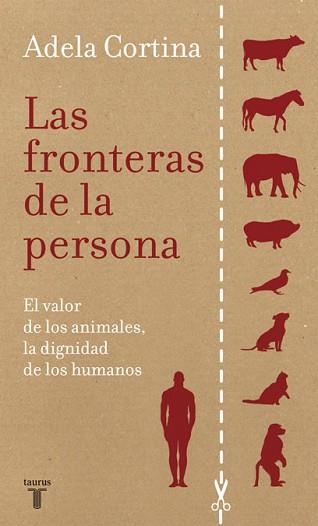 FRONTERAS DE LA PERSONA. EL VALOR DE LOS ANIMALES LA DIGNIDAD DE LOS HUMANOS | 9788430607655 | CORTINA,ADELA