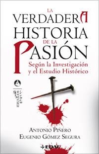 VERDADERA HISTORIA DE LA PASION. SEGUN LA INVESTIGACION Y EL ESTUDIO HISTORICO | 9788441420175 | PIÑERO,ANTONIO GOMEZ SEGURA,EUGENIO