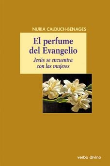 PERFUME DEL EVANGELIO. JESUS SE ENCUENTRA CON LAS MUJERES | 9788481698497 | CALDUCH BENAGES,NURIA