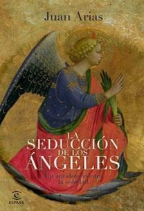 SEDUCCION DE LOS ANGELES. UN ANTIDOTO CONTRA LA SOLEDAD | 9788467030693 | ARIAS,JUAN