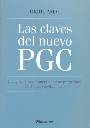 CLAVES DEL NUEVO PGC. UNA GUIA PARA COMPRENDER LOS ASPECTOS CLAVE DE LA NUEVA CONTABILIDAD | 9788496612877 | AMAT I SALAS,ORIOL