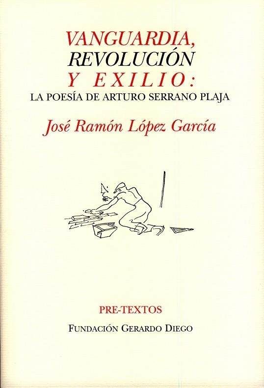 VANGUARDIA REVOLUCION Y EXILIO. LA POESIA DE A.SERRANO PLAJA,VIII PREMIO GERARDO DIEGO INVESTIGACION LITERARIA 2008 | 9788481919271 | LOPEZ GARCIA,JOSE R.