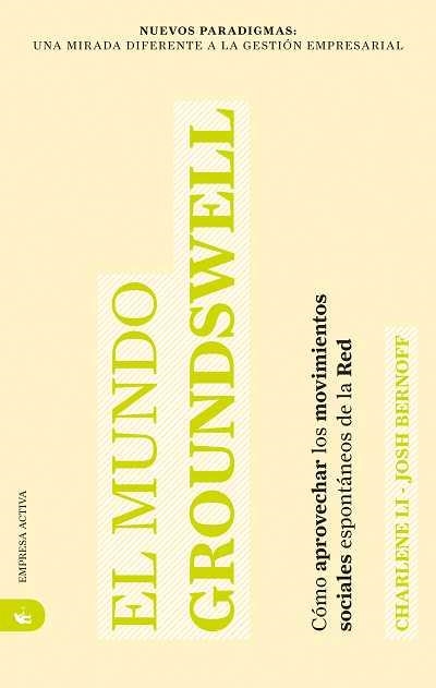 MUNDO GROUNDSWELL. COMO APROVECHAR LOS MOVIMIENTOS SOCIALES ESPONTANEOS DE LA RED | 9788492452194 | LI,CHARLENE BERNOFF,JOSH