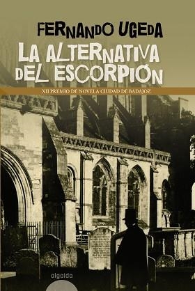 ALTERNATIVA DEL ESCORPION   (XII PREMIO DE NOVELA CIUDAD DE BADAJOZ) | 9788498771954 | UGEDA,FERNANDO