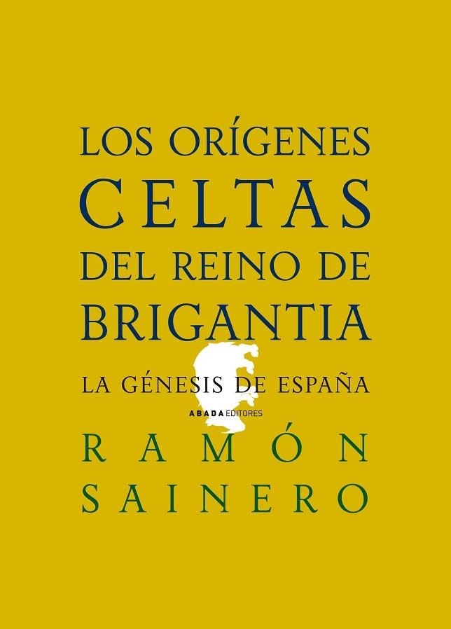 ORIGENES CELTAS DEL REINO DE BRIGANTIA. LA GENESIS DE ESPAÑA | 9788496775398 | SAINERO,RAMON