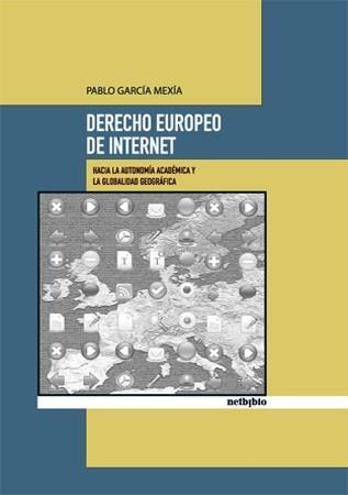 DERECHO EUROPEO DE INTERNET. HACIA LA AUTONOMIA ACADEMICA Y LA GLOBALIDAD GEOGRAFICA | 9788497451888 | GARCIA MEXIA,PABLO