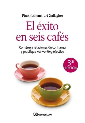 EXITO EN SEIS CAFES. CONSTRUYA RELACIONES DE CONFIANZA Y PRACTIQUE NETWORKING EFECTIVO | 9788498750188 | BETHENCOURT GALLAGHER,PINO