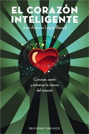 CORAZON INTELIGENTE. CONOCER, SENTIR Y ENTRENAR LA CIENCIA DEL CORAZON | 9788497775366 | LOPEZ BENEDI,J.A.