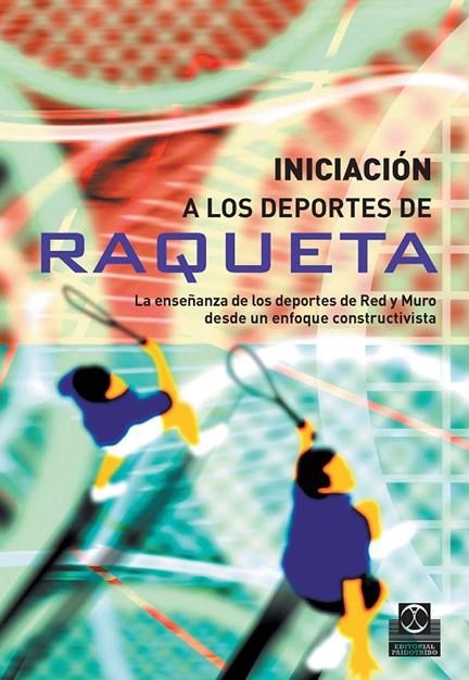 INICIACION A LOS DEPORTES DE RAQUETA. LA ENSEÑANZA DE LOS DEPORTES DE RED Y MURO DESDE UN ENFOQUE CONSTRUCTIVISTA | 9788480199469 | CONTRERAS JORDAN,ONOFRE GARCIA LOPEZ,LUIS MIGUEL