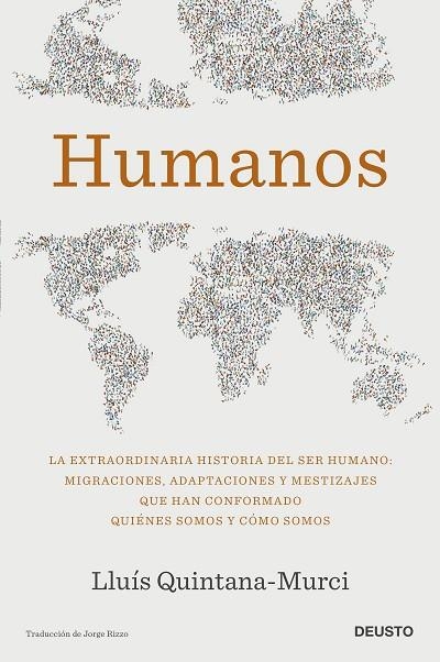 HUMANOS. LA EXTRAORDINARIA HISTORIA DEL SER HUMANO: MIGRACIONES, ADAPTACIONES Y MESTIZAJES QUE HAN CONFORMADO QUIENES SOMOS Y COMO SOMOS | 9788423434008 | QUINTANA-MURCI,LLUIS