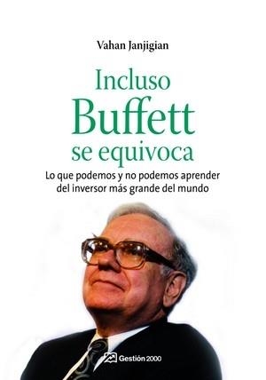 INCLUSO BUFFETT SE EQUIVOCA. LO QUE PODEMOS Y NO PODEMOS APRENDER DEL INVERSOR MAS GRANDE DEL MUNDO | 9788498750058 | JANJIGIAN,VAHAN