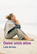 DAME UNOS AÑOS | 9788495346841 | ARCOS,LAIS