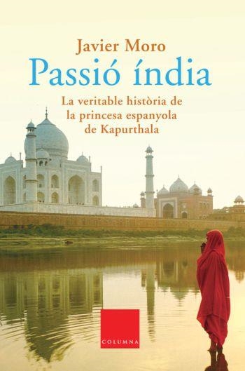 PASSIO INDIA LA VERITABLE HISTORIA DE LA  PRINCESA ESPAÑOLA DE KAPURTHALA | 9788466406284 | MORO,JAVIER