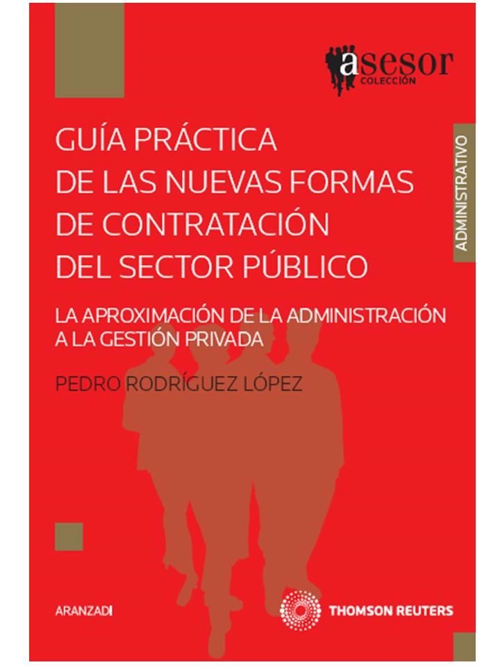 GUIA PRACTICA DE LAS NUEVAS FORMAS DE CONTRATACION DEL SECTOR PUBLICO. LA APROXIMACION DE LA ADMINISTRACION A LA GESTION PRIVADA | 9788483559307 | RODRIGUEZ LOPEZ,PEDRO