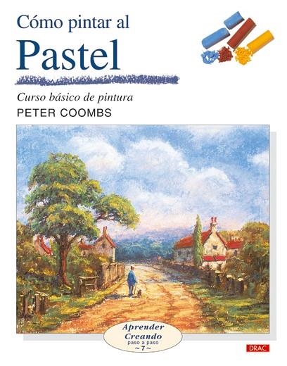 COMO PINTAR AL PASTEL. CURSO BASICO DE PINTURA | 9788496550247 | COOMBS,PETER