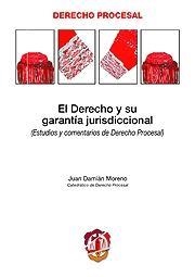 DERECHO Y SU GARANTIA JURISDICCIONAL. ESTUDIOS Y COMENTARIOS DE DERECHO PROCESAL | 9788429015546 | DAMIAN MORENO,JUAN