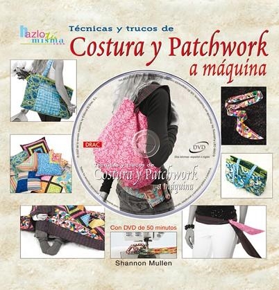 TECNICAS Y TRUCOS DE COSTURA Y PATCHWORK A MAQUINA+DVD | 9788496777125 | MULLEN,SHANNON