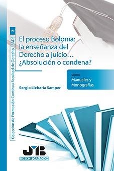 PROCESO BOLONIA: LA ENSEÑANZA DEL DERECHO A JUICIO... ¿ABSOLUCIÓN O CONDENA? | 9788476988510 | LLEBARIA SAMPER,SERGIO