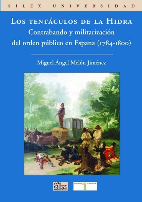 TENTACULOS DE LA HIDRA. CONTRABANDO Y MILITARIZACION DEL ORDEN PUBLICO EN ESPAÑA 1784-1800 | 9788477372264 | MELON JIMENEZ,MIGUEL ANGEL