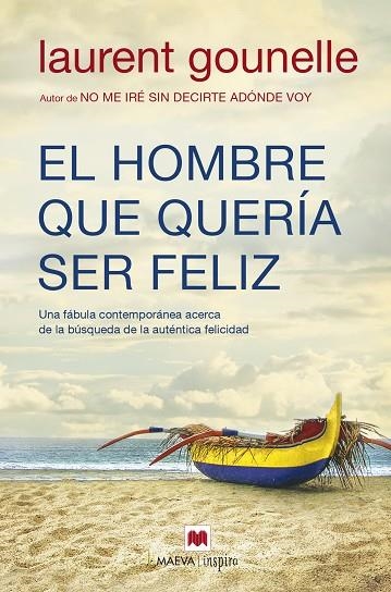 HOMBRE QUE QUERIA SER FELIZ. UNA FABULA CONTEMPORANEA ACERCA DE LA BUSQUEDA DE LA AUTENTICA FELICIDAD | 9788416690084 | GOUNELLE,LAURENT