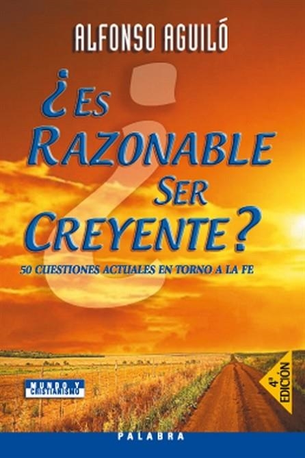 ES RAZONABLE SER CREYENTE. 50 CUESTIONES ACTUALES EN TORNO A LA FE | 9788482398501 | AGUILO,ALFONSO