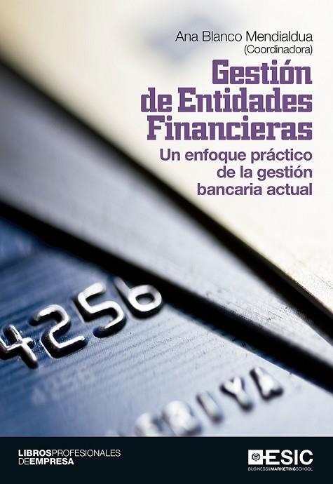 GESTION DE ENTIDADES FINANCIERAS. UN ENFOQUE PRACTICO DE LA GESTION BANCARIA ACTUAL | 9788415986829 | BLANCO MENDIALDUA,ANA