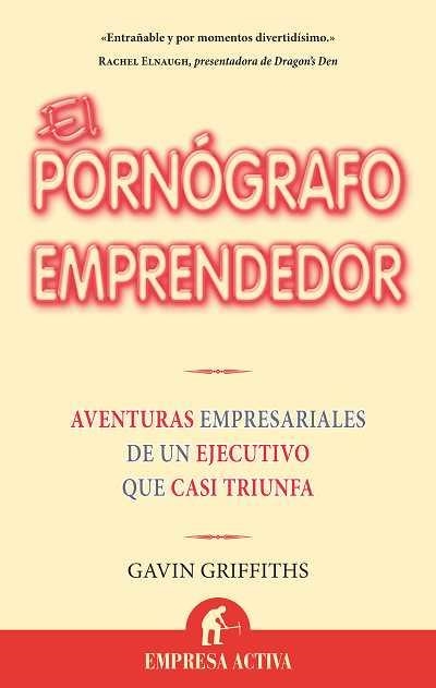 PORNOGRAFO EMPRENDEDOR. AVENTURAS EMPRESARIALES DE UN EJECUTIVO QUE CASI TRIUNFA | 9788492452293 | GRIFFITHS,GAVIN