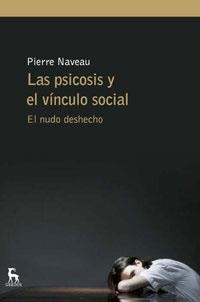 PSICOSIS Y EL VINCULO SOCIAL. EL NUDO DESHECHO | 9788424936013 | NAVEAU,PIERRE