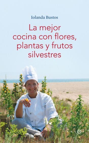 MEJOR COCINA CON FLORES PLANTAS Y FRUTOS SILVESTRES | 9788496599406 | BUSTOS,IOLANDA