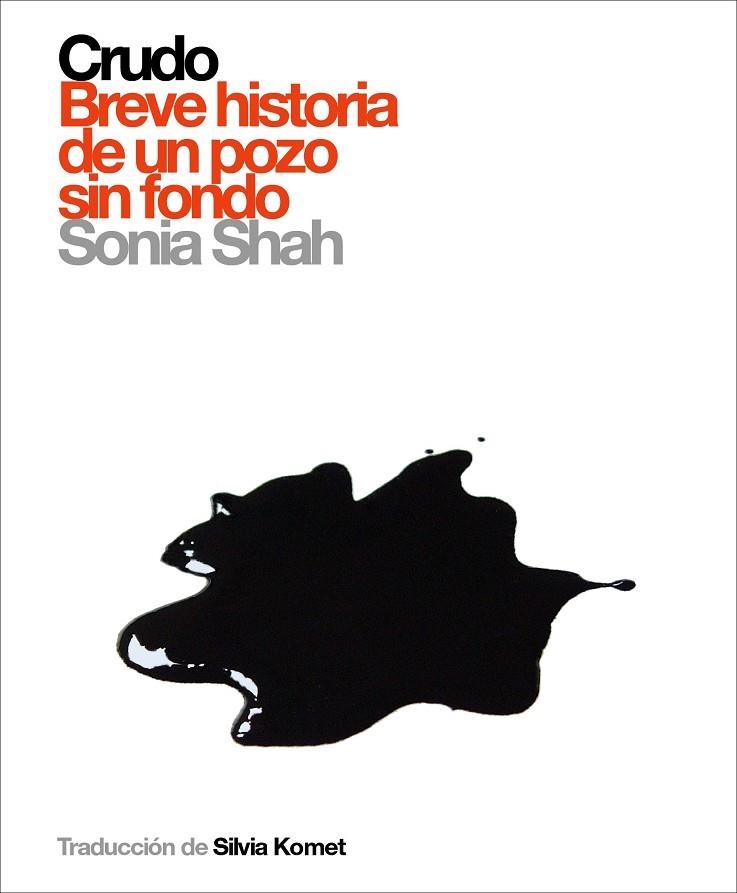 CRUDO: BREVE HISTORIA DE UN POZO SIN FONDO | 9788496879294 | SHAH,SONIA