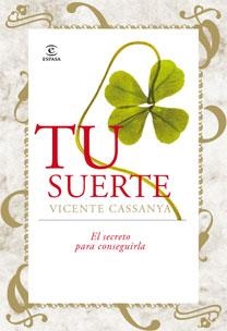 TU SUERTE. EL SECRETO PARA CONSEGUIRLA | 9788467030839 | CASSANYA,VICENTE