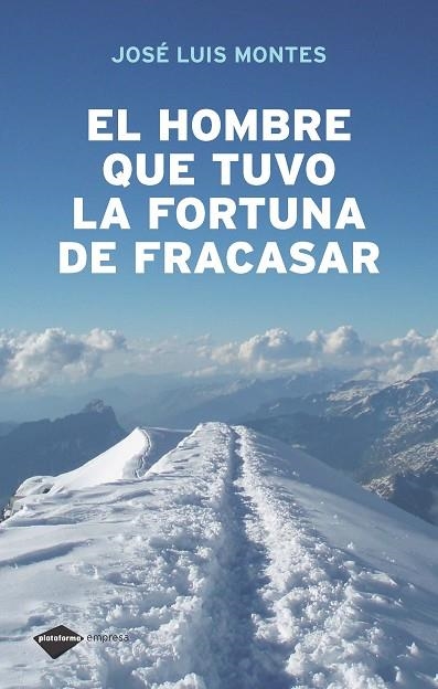 HOMBRE QUE TUVO LA FORTUNA DE FRACASAR | 9788496981430 | MONTES,JOSE LUIS