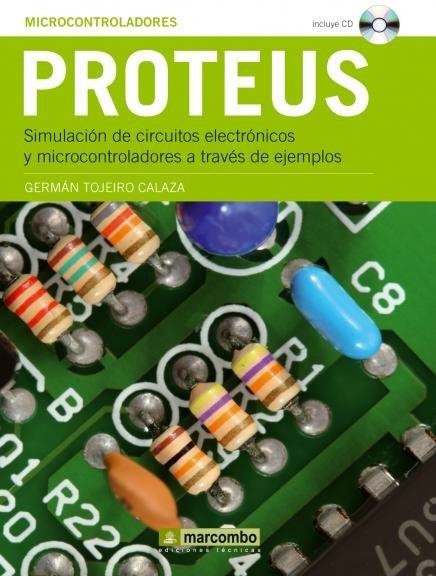 PROTEUS. SIMULACION DE CIRCUITOS ELECTRONICOS Y MICROCONTROLADORES A TRAVES DE EJEMPLOS | 9788426715302 | TOJEIRO CALAZA,GERMAN