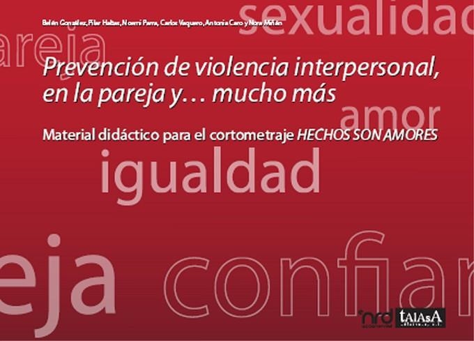 PREVENCION DE LA VIOLENCIA INTERPERSONAL, EN LA PAREJA Y... MUCHO MAS. MATERIAL DIDACTICO PARA EL CORTOMETRAJE HECHOS SON AMORES | 9788496266254 | VVAA