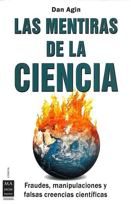 MENTIRAS DE LA CIENCIA. FRAUDES, MANIPULACIONES Y FALSAS CREENCIAS CIENTIFICAS | 9788496924697 | AGIN,DAN