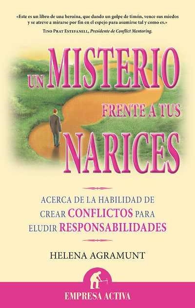 UN MISTERIO FRENTE A TUS NARICES. ACERCA DE LA HABILIDAD DE CREAR CONFLICTOS PARA ELUDIR RESPONSABILIDADES | 9788492452224 | AGRAMUNT,HELENA