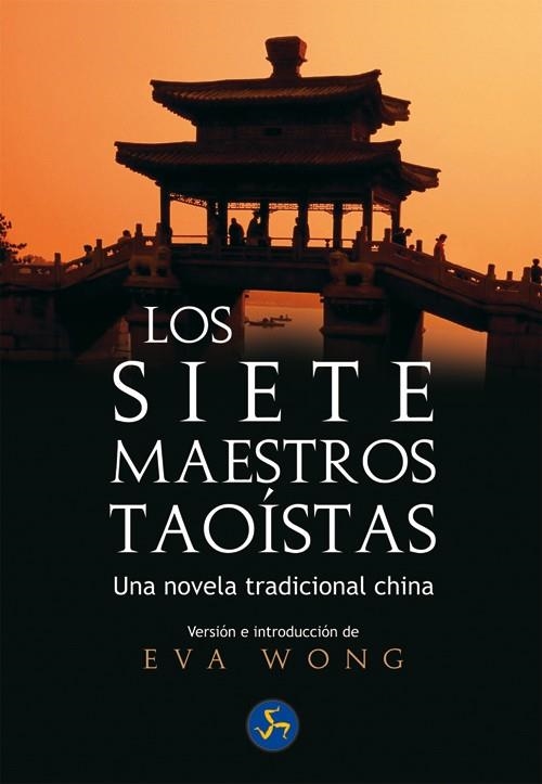 SIETE MAESTROS TAOISTAS. UNA NOVELA TRADICIONAL CHINA | 9788495973511 | WONG,EVA