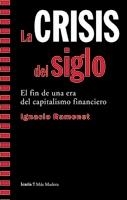 CRISIS DEL SIGLO. EL FIN DE UNA ERA DEL CAPITALISMO FINANCIERO | 9788498880779 | RAMONET,IGNACIO