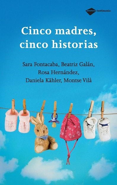 CINCO MADRES, CINCO HISTORIAS | 9788496981348 | VILA,MONTSERRAT FONTACABA,SARA GALAN,BEATRIZ HERNANDEZ,ROSA KAHLER,DANIELA