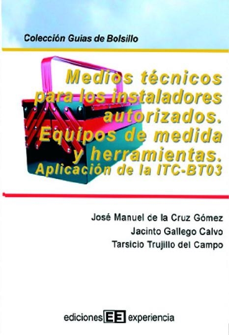 MEDIOS TECNICOS PARA LOS INSTALADORES AUTORIZADOS. EQUIPOS DE MEDIDA Y HERRAMIENTAS APLICACION DE LA ITC-BT 03 | 9788496283213 | CRUZ GOMEZ,JOSE MANUEL DE LA GALLEGO CALVO,JACINTO TRUJILLO DEL CAMPO,TARSICIO